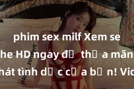phim sex milf Xem sex không che HD ngay để thỏa mãn cơn khát tình dục của bạn! Video chất lượng cao, cảnh quay rõ nét, sẽ khiến bạn không thể rời mắt! Hãy trải nghiệm ngay!