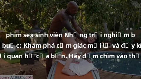 phim sex sinh viên Những trải nghiệm bí mật với sex trói buộc: Khám phá cảm giác mới lạ và đầy kích thích trong mối quan hệ của bạn. Hãy đắm chìm vào thế giới đen tối của sự kiểm soát và nhận thức.