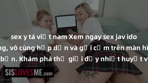 sex y tá việt nam Xem ngay sex jav idol HD cực chất lượng, vô cùng hấp dẫn và gợi cảm trên màn hình của bạn. Khám phá thế giới đầy nhiệt huyết và sự quyến rũ chỉ có tại đây!