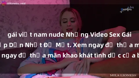 gái việt nam nude Những Video Sex Gái Việt Không Che Hấp Dẫn Nhất Để Mắt. Xem ngay để thỏa mãn khao khát tình dục của bạn!