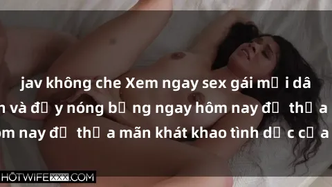 jav không che Xem ngay sex gái mại dâm vietsub hấp dẫn và đầy nóng bỏng ngay hôm nay để thỏa mãn khát khao tình dục của bạn!