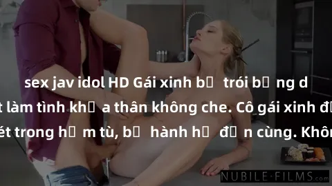 sex jav idol HD Gái xinh bị trói bằng dây thừng, bị bắt làm tình khỏa thân không che. Cô gái xinh đẹp gào thét trong hầm tù, bị hành hạ đến cùng. Không lẻn thoát, không cứu sống.