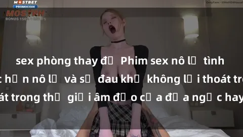 sex phòng thay đồ Phim sex nô lệ tình dục: Thực hư xác hồn nô lệ và sự đau khổ không lối thoát trong thế giới âm đạo của địa ngục hay là kẻ đồng tính?
