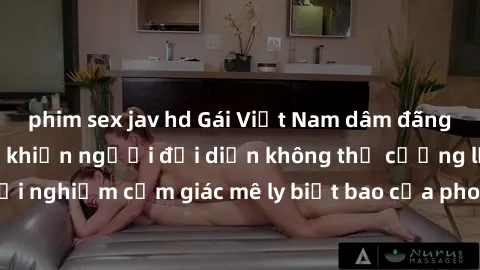 phim sex jav hd Gái Việt Nam dâm đãng làm tình say đắm, khiến người đối diện không thể cưỡng lại được. Hãy trải nghiệm cảm giác mê ly biết bao của phong cách yêu đương đậm chất dân tộc!