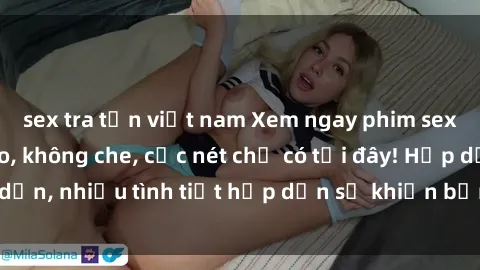 sex tra tấn việt nam Xem ngay phim sex full HD đỉnh cao, không che, cực nét chỉ có tại đây! Hấp dẫn, nhiều tình tiết hấp dẫn sẽ khiến bạn thỏa mãn đắm say.