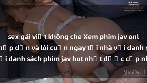 sex gái việt không che Xem phim jav online: trải nghiệm hấp dẫn và lôi cuốn ngay tại nhà với danh sách phim jav hot nhất được cập nhật liên tục.