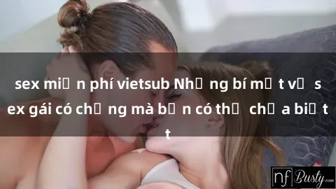 sex miễn phí vietsub Những bí mật về sex gái có chồng mà bạn có thể chưa biết