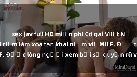 sex jav full HD miễn phí Cô gái Việt Nam xinh đẹp và gợi cảm làm xoá tan khái niệm về MILF. Được lòng người xem bởi sự quyến rũ và dễ thương.