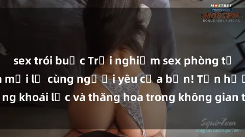 sex trói buộc Trải nghiệm sex phòng tắm đầy kích thích và mới lạ cùng người yêu của bạn! Tận hưởng khoái lạc và thăng hoa trong không gian tắm ấm áp và gợi cảm.