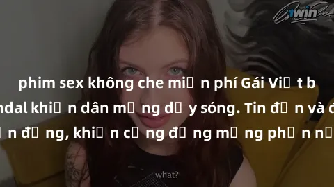 phim sex không che miễn phí Gái Việt bị lộ clip sex, scandal khiến dân mạng dậy sóng. Tin đồn và đoạn video gây chấn động, khiến cộng đồng mạng phẫn nộ và lo lắng. Bi kịch ẩn sau bức màn đen tối của t