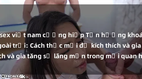 sex việt nam cưỡng hiếp Tận hưởng khoái cảm với sex ngoài trời: Cách thức mới để kích thích và gia tăng sự lãng mạn trong mối quan hệ của bạn!