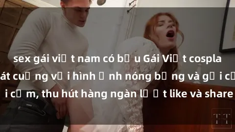 sex gái việt nam có bầu Gái Việt cosplay sexy khiến fan phát cuồng với hình ảnh nóng bỏng và gợi cảm, thu hút hàng ngàn lượt like và share trên mạng xã hội.