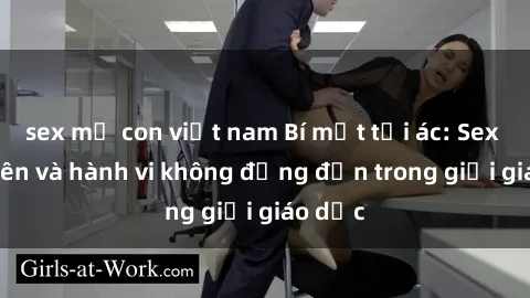 sex mẹ con việt nam Bí mật tội ác: Sex giáo viên và hành vi không đứng đắn trong giới giáo dục