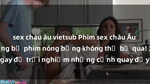 sex châu âu vietsub Phim sex châu Âu đỉnh cao: Top những bộ phim nóng bỏng không thể bỏ qua! Xem ngay để trải nghiệm những cảnh quay đầy kích thích và cuồng nhiệt.