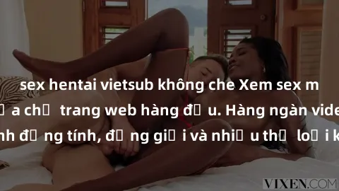 sex hentai vietsub không che Xem sex miễn phí ngay tại địa chỉ trang web hàng đầu. Hàng ngàn video và ảnh đồng tính, đồng giới và nhiều thể loại khác đang chờ bạn khám phá.