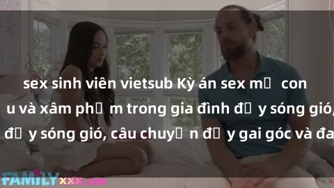 sex sinh viên vietsub Kỳ án sex mẹ con Việt Nam: Sự sở hữu và xâm phạm trong gia đình đầy sóng gió, câu chuyện đầy gai góc và đau lòng.