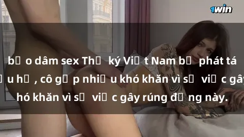 bạo dâm sex Thư ký Việt Nam bị phát tán clip sex đáng xấu hổ, cô gặp nhiều khó khăn vì sự việc gây rúng động này.