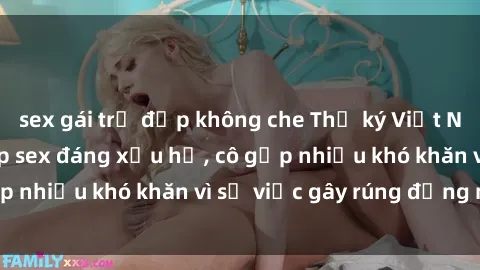 sex gái trẻ đẹp không che Thư ký Việt Nam bị phát tán clip sex đáng xấu hổ, cô gặp nhiều khó khăn vì sự việc gây rúng động này.