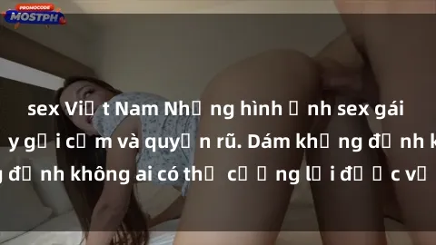 sex Việt Nam Những hình ảnh sex gái Việt xinh đẹp đầy gợi cảm và quyến rũ. Dám khẳng định không ai có thể cưỡng lại được vẻ đẹp của họ.