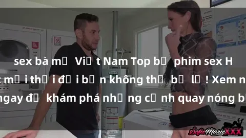 sex bà mẹ Việt Nam Top bộ phim sex Hàn Quốc hot nhất mọi thời đại bạn không thể bỏ lỡ! Xem ngay để khám phá những cảnh quay nóng bỏng, đầy nghẹt thở!