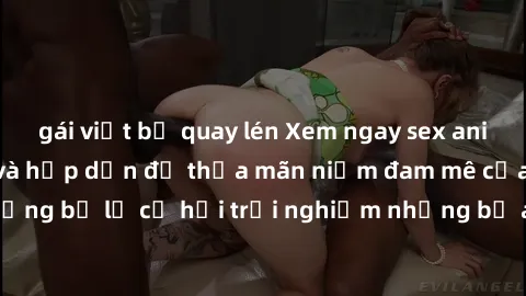 gái việt bị quay lén Xem ngay sex anime vietsub cực hot và hấp dẫn để thỏa mãn niềm đam mê của bạn! Đừng bỏ lỡ cơ hội trải nghiệm những bộ anime đỉnh cao chỉ có tại đây!