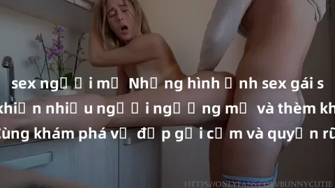 sex người mỹ Những hình ảnh sex gái sinh viên Việt Nam khiến nhiều người ngưỡng mộ và thèm khát. Cùng khám phá vẻ đẹp gợi cảm và quyến rũ của những cô gái trẻ này.