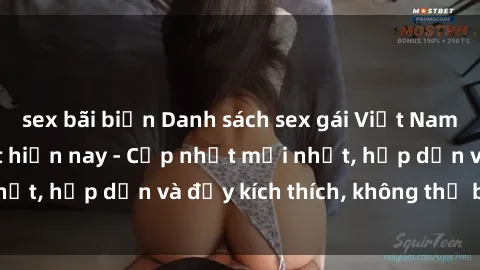 sex bãi biển Danh sách sex gái Việt Nam sinh viên hot nhất hiện nay - Cập nhật mới nhất, hấp dẫn và đầy kích thích, không thể bỏ qua!