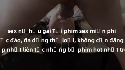sex nữ hầu gái Tải phim sex miễn phí chất lượng cao độc đáo, đa dạng thể loại, không cần đăng ký tài khoản. Cập nhật liên tục những bộ phim hot nhất trên thị trường. Sự lựa chọn hàng đầu cho người yêu