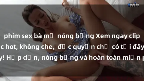 phim sex bà mẹ nóng bỏng Xem ngay clip sex không che cực hot, không che,  độc quyền chỉ có tại đây! Hấp dẫn, nóng bỏng và hoàn toàn miễn phí, không thể bỏ qua!