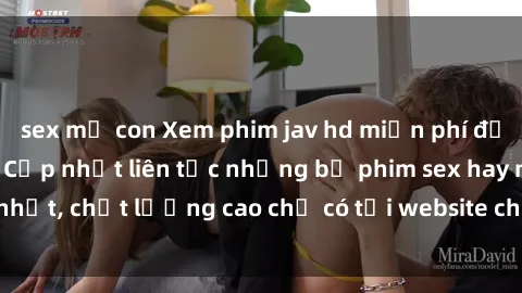 sex mẹ con Xem phim jav hd miễn phí đỉnh cao không che - Cập nhật liên tục những bộ phim sex hay nhất, chất lượng cao chỉ có tại website chuyên nghiệp hàng đầu.