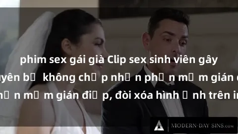 phim sex gái già Clip sex sinh viên gây sốt mạng xã hội: Tuyên bố không chấp nhận phần mềm gián điệp, đòi xóa hình ảnh trên internet
