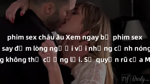 phim sex châu âu Xem ngay bộ phim sex milf hot nhất, làm say đắm lòng người với những cảnh nóng bỏng không thể cưỡng lại. Sự quyến rũ của MILF sẽ khiến bạn mãnh liệt!
