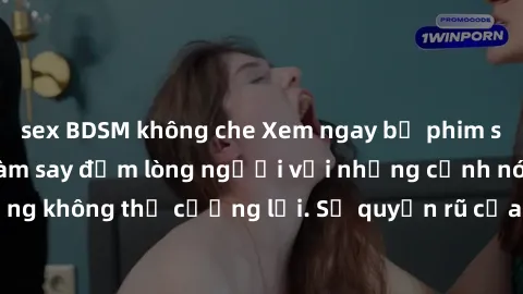 sex BDSM không che Xem ngay bộ phim sex milf hot nhất, làm say đắm lòng người với những cảnh nóng bỏng không thể cưỡng lại. Sự quyến rũ của MILF sẽ khiến bạn mãnh liệt!
