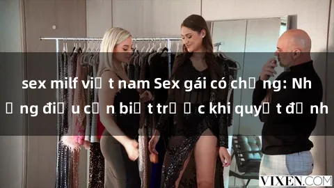 sex milf việt nam Sex gái có chồng: Những điều cần biết trước khi quyết định