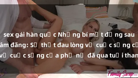 sex gái hàn quốc Những bí mật đằng sau vẻ ngoài gái già dâm đãng: Sự thật đau lòng về cuộc sống của phụ nữ đã qua tuổi thanh xuân