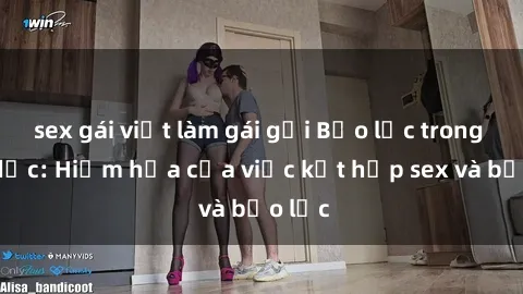 sex gái việt làm gái gọi Bạo lực trong tình dục: Hiểm họa của việc kết hợp sex và bạo lực