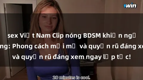 sex Việt Nam Clip nóng BDSM khiến người xem phát cuồng: Phong cách mới mẻ và quyến rũ đáng xem ngay lập tức!