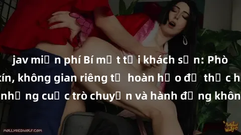 jav miễn phí Bí mật tại khách sạn: Phòng quay lén khép kín, không gian riêng tư hoàn hảo để thực hiện những cuộc trò chuyện và hành động không bị người khác phát hiện.