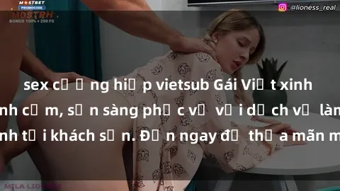 sex cưỡng hiếp vietsub Gái Việt xinh đẹp, nồng nàn tình cảm, sẵn sàng phục vụ với dịch vụ làm tình tại khách sạn. Đến ngay để thỏa mãn mọi khao khát của bạn!