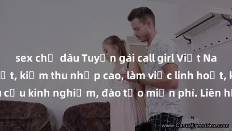 sex chị dâu Tuyển gái call girl Việt Nam gợi cảm, đẹp mắt, kiếm thu nhập cao, làm việc linh hoạt, không yêu cầu kinh nghiệm, đào tạo miễn phí. Liên hệ ngay để biết thêm chi tiết!