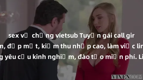 sex vợ chồng vietsub Tuyển gái call girl Việt Nam gợi cảm, đẹp mắt, kiếm thu nhập cao, làm việc linh hoạt, không yêu cầu kinh nghiệm, đào tạo miễn phí. Liên hệ ngay để biết thêm chi tiết!