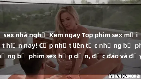 sex nhà nghỉ Xem ngay Top phim sex mới nhất đang hot nhất hiện nay! Cập nhật liên tục những bộ phim sex hấp dẫn, độc đáo và đầy kích thích.