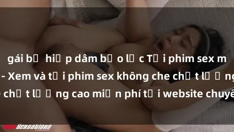 gái bị hiếp dâm bạo lực Tải phim sex mới nhất hot nhất - Xem và tải phim sex không che chất lượng cao miễn phí tại website chuyên nghiệp.