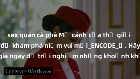 sex quán cà phê Mở cánh cửa thế giới sex MILF Việt Nam để khám phá niềm vui mới_ENCODE_. Hãy tham gia ngay để trải nghiệm những khoảnh khắc đầy kích thích và đam mê.