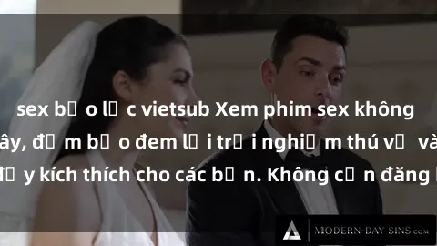 sex bạo lực vietsub Xem phim sex không che miễn phí tại đây, đảm bảo đem lại trải nghiệm thú vị và đầy kích thích cho các bạn. Không cần đăng ký, hoàn toàn miễn phí.