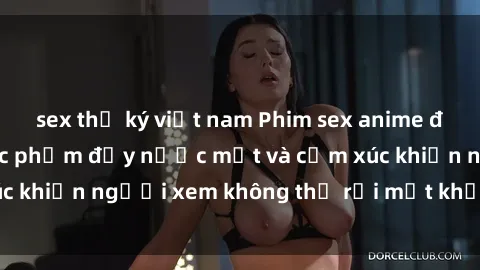 sex thư ký việt nam Phim sex anime đỉnh cao: Những tác phẩm đầy nước mắt và cảm xúc khiến người xem không thể rời mắt khỏi màn hình