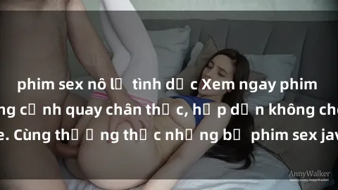 phim sex nô lệ tình dục Xem ngay phim sex jav HD với những cảnh quay chân thực, hấp dẫn không che. Cùng thưởng thức những bộ phim sex jav HD hot nhất hiện nay!